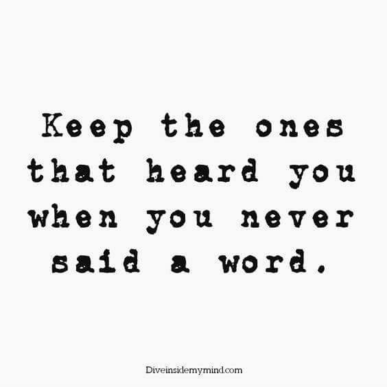 Keep The Ones That Heard You When You Never Said a Word.jpg